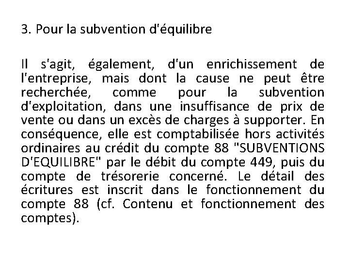 3. Pour la subvention d'équilibre Il s'agit, également, d'un enrichissement de l'entreprise, mais dont