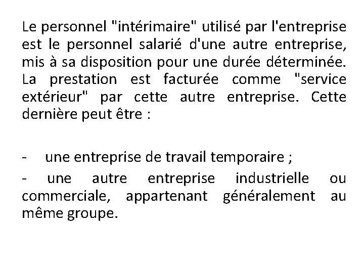 Le personnel "intérimaire" utilisé par l'entreprise est le personnel salarié d'une autre entreprise, mis