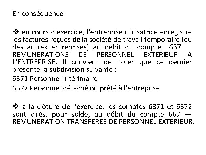 En conséquence : v en cours d'exercice, l'entreprise utilisatrice enregistre les factures reçues de