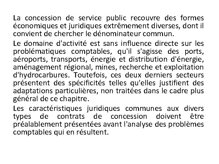 La concession de service public recouvre des formes économiques et juridiques extrêmement diverses, dont