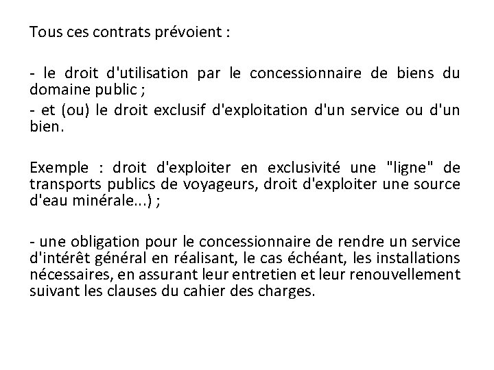 Tous ces contrats prévoient : - le droit d'utilisation par le concessionnaire de biens