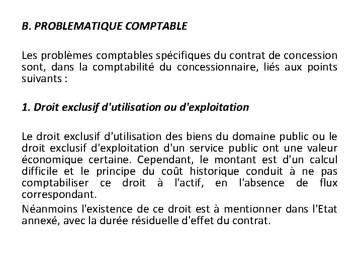 B. PROBLEMATIQUE COMPTABLE Les problèmes comptables spécifiques du contrat de concession sont, dans la