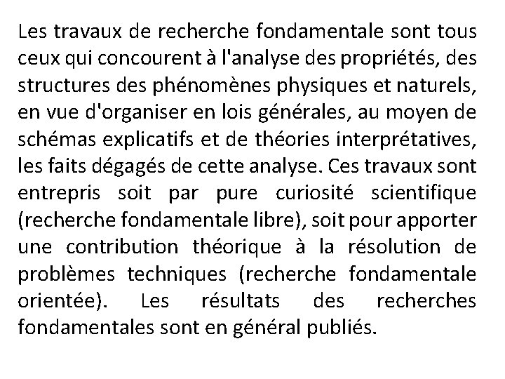 Les travaux de recherche fondamentale sont tous ceux qui concourent à l'analyse des propriétés,