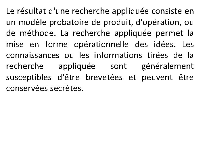 Le résultat d'une recherche appliquée consiste en un modèle probatoire de produit, d'opération, ou