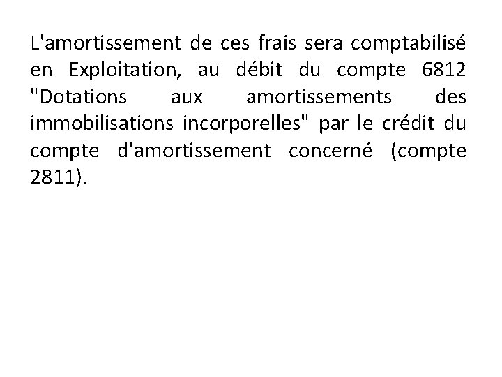 L'amortissement de ces frais sera comptabilisé en Exploitation, au débit du compte 6812 "Dotations