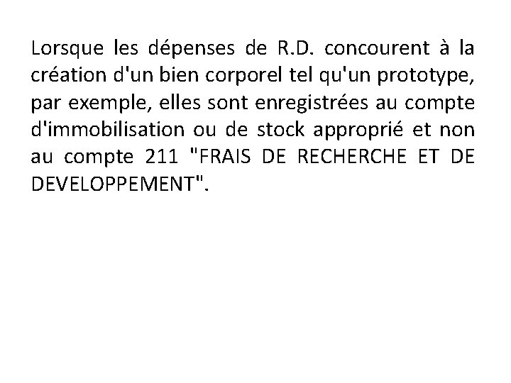 Lorsque les dépenses de R. D. concourent à la création d'un bien corporel tel