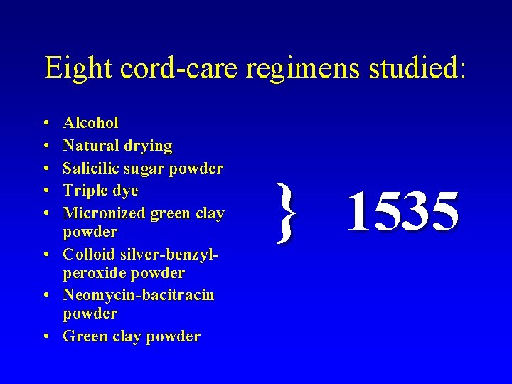Eight cord-care regimens studied: • • Alcohol Natural drying Salicilic sugar powder Triple dye