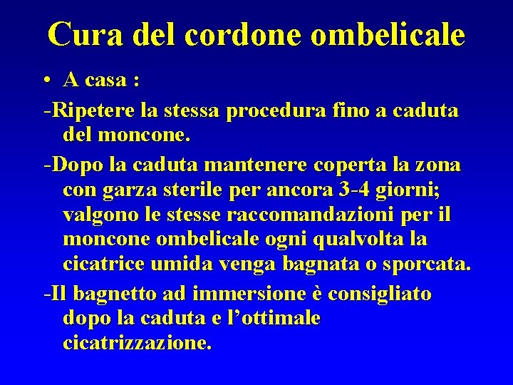 Cura del cordone ombelicale • A casa : -Ripetere la stessa procedura fino a
