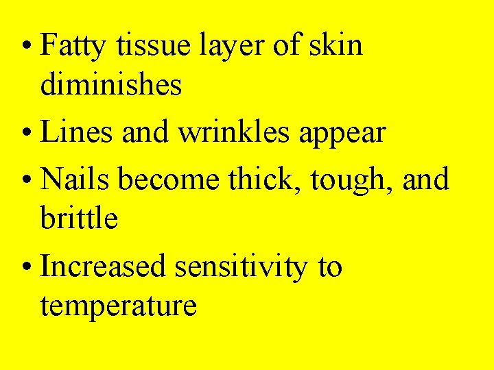  • Fatty tissue layer of skin diminishes • Lines and wrinkles appear •