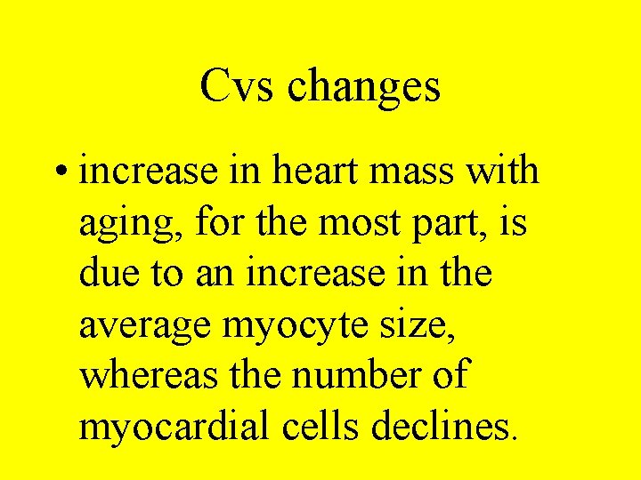 Cvs changes • increase in heart mass with aging, for the most part, is