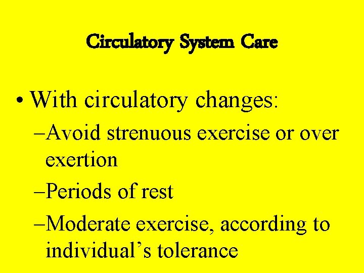 Circulatory System Care • With circulatory changes: –Avoid strenuous exercise or over exertion –Periods