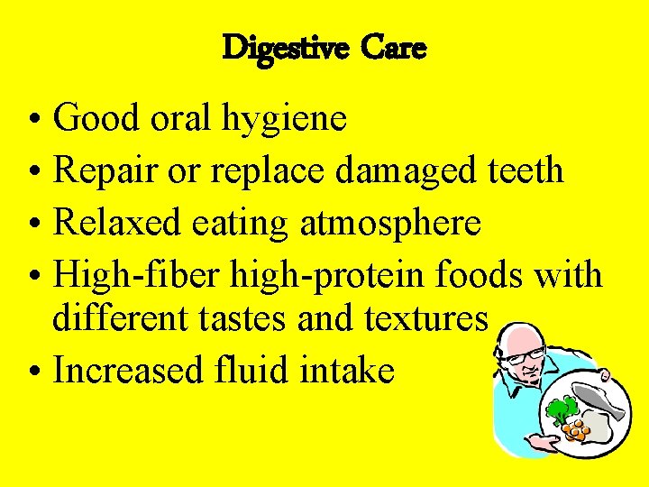 Digestive Care • Good oral hygiene • Repair or replace damaged teeth • Relaxed