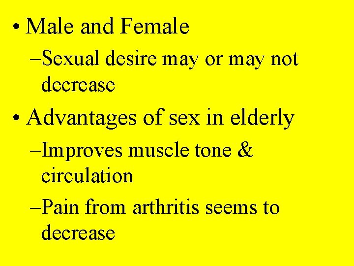  • Male and Female –Sexual desire may or may not decrease • Advantages