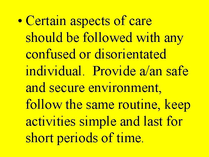  • Certain aspects of care should be followed with any confused or disorientated