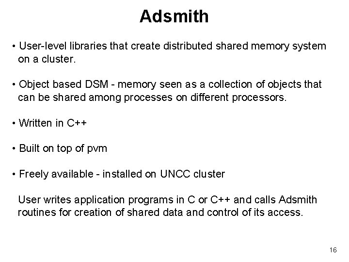 Adsmith • User-level libraries that create distributed shared memory system on a cluster. •
