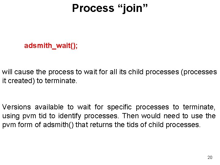 Process “join” adsmith_wait(); will cause the process to wait for all its child processes
