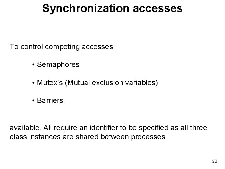 Synchronization accesses To control competing accesses: • Semaphores • Mutex’s (Mutual exclusion variables) •