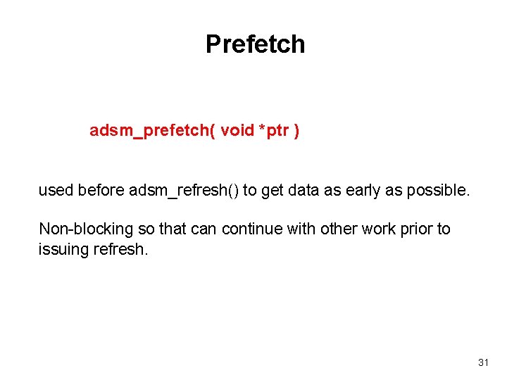 Prefetch adsm_prefetch( void *ptr ) used before adsm_refresh() to get data as early as