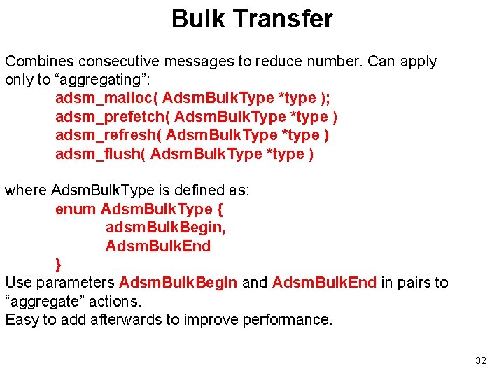 Bulk Transfer Combines consecutive messages to reduce number. Can apply only to “aggregating”: adsm_malloc(