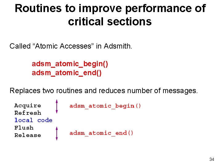Routines to improve performance of critical sections Called “Atomic Accesses” in Adsmith. adsm_atomic_begin() adsm_atomic_end()
