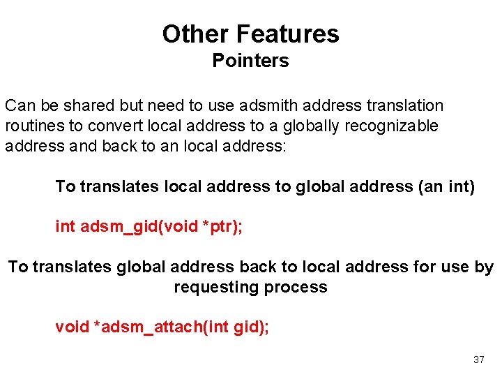 Other Features Pointers Can be shared but need to use adsmith address translation routines
