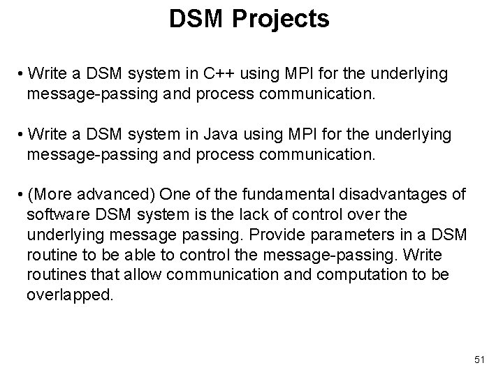 DSM Projects • Write a DSM system in C++ using MPI for the underlying
