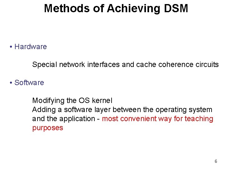 Methods of Achieving DSM • Hardware Special network interfaces and cache coherence circuits •