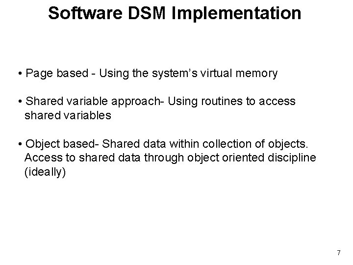 Software DSM Implementation • Page based - Using the system’s virtual memory • Shared