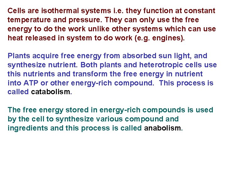 Cells are isothermal systems i. e. they function at constant temperature and pressure. They