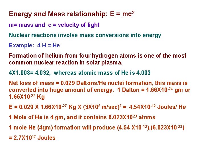 Energy and Mass relationship: E = mc 2 m= mass and c = velocity