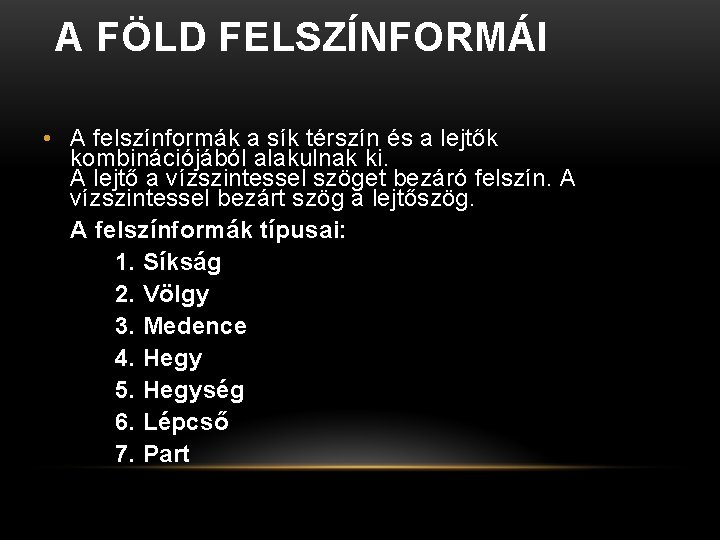 A FÖLD FELSZÍNFORMÁI • A felszínformák a sík térszín és a lejtők kombinációjából alakulnak