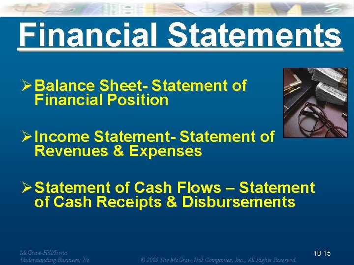 Financial Statements Ø Balance Sheet- Statement of Financial Position Ø Income Statement- Statement of