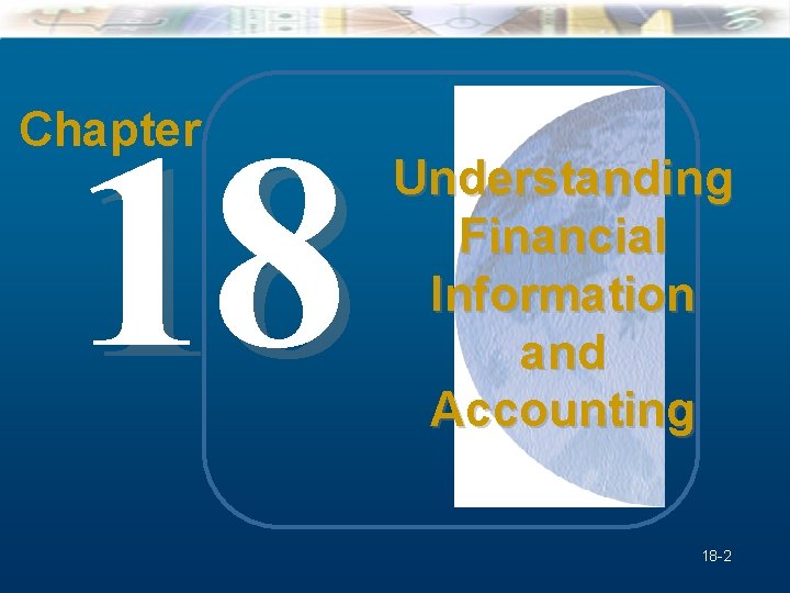 18 Chapter Mc. Graw-Hill/Irwin Understanding Business, 7/e Understanding Financial Information and Accounting © 2005