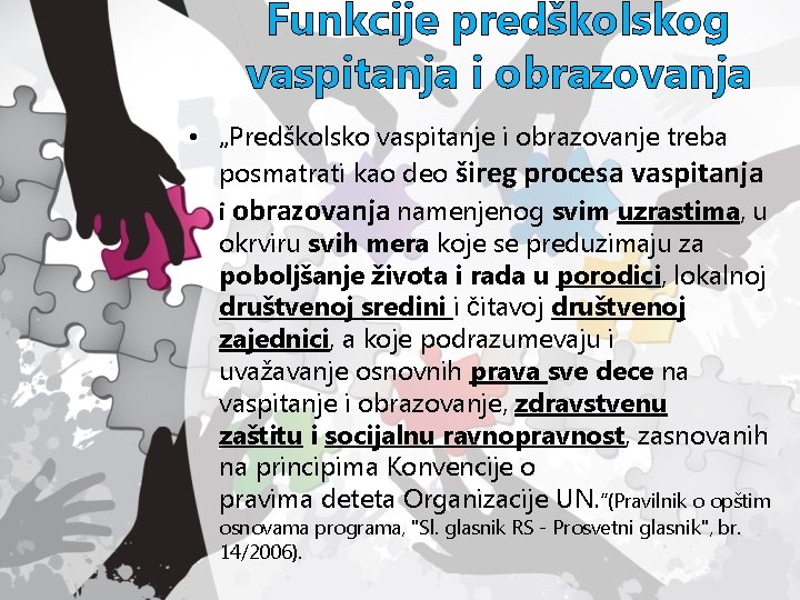 Funkcije predškolskog vaspitanja i obrazovanja • „Predškolsko vaspitanje i obrazovanje treba posmatrati kao deo