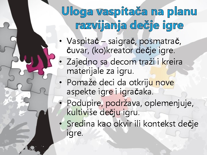 Uloga vaspitača na planu razvijanja dečje igre • Vaspitač – saigrač, posmatrač, čuvar, (ko)kreator