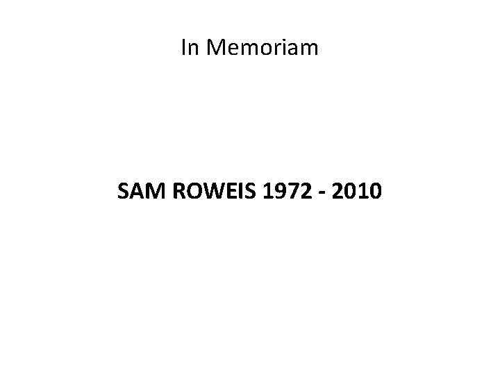 In Memoriam SAM ROWEIS 1972 - 2010 