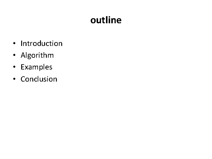 outline • • Introduction Algorithm Examples Conclusion 