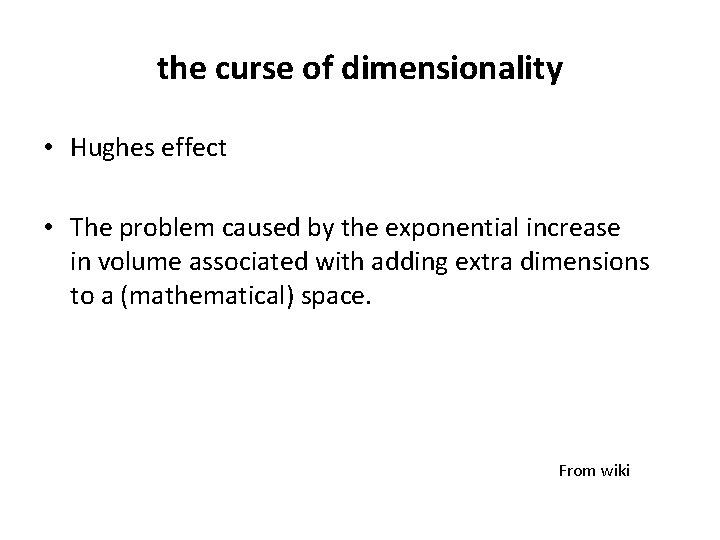 the curse of dimensionality • Hughes effect • The problem caused by the exponential