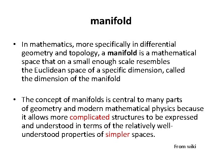 manifold • In mathematics, more specifically in differential geometry and topology, a manifold is