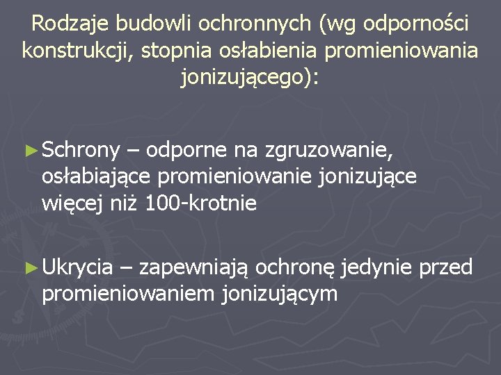 Rodzaje budowli ochronnych (wg odporności konstrukcji, stopnia osłabienia promieniowania jonizującego): ► Schrony – odporne