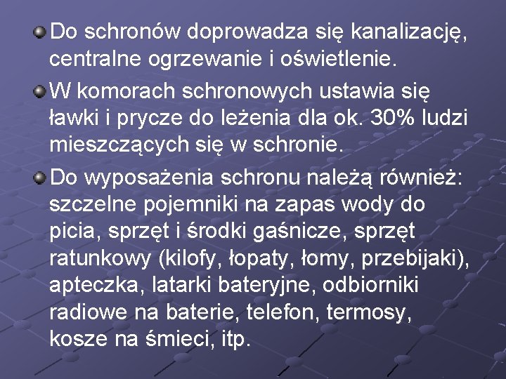 Do schronów doprowadza się kanalizację, centralne ogrzewanie i oświetlenie. W komorach schronowych ustawia się