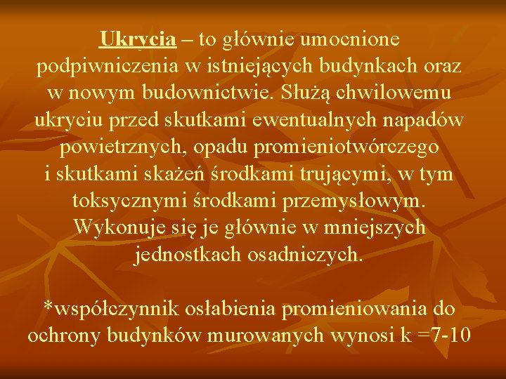 Ukrycia – to głównie umocnione podpiwniczenia w istniejących budynkach oraz w nowym budownictwie. Służą