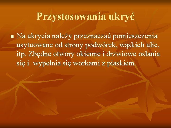 Przystosowania ukryć n Na ukrycia należy przeznaczać pomieszczenia usytuowane od strony podwórek, wąskich ulic,