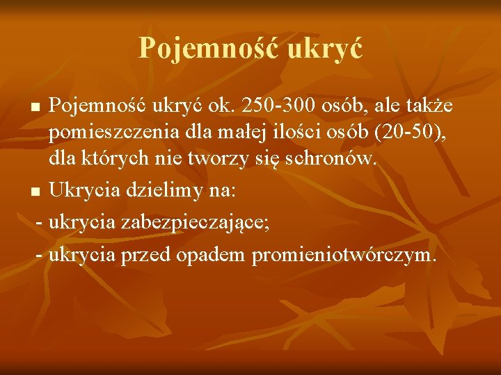 Pojemność ukryć ok. 250 -300 osób, ale także pomieszczenia dla małej ilości osób (20