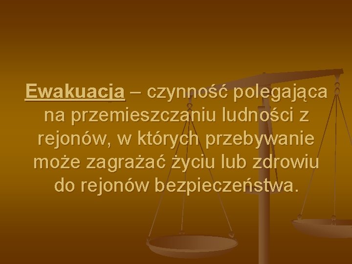 Ewakuacja – czynność polegająca na przemieszczaniu ludności z rejonów, w których przebywanie może zagrażać