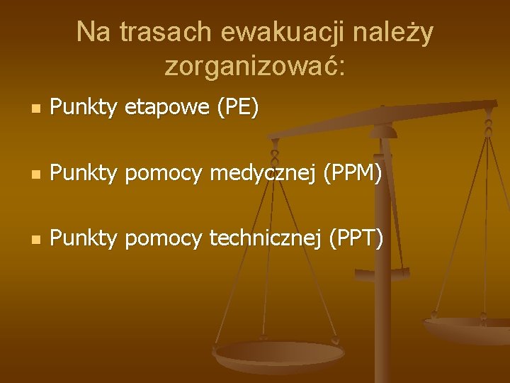 Na trasach ewakuacji należy zorganizować: n Punkty etapowe (PE) n Punkty pomocy medycznej (PPM)