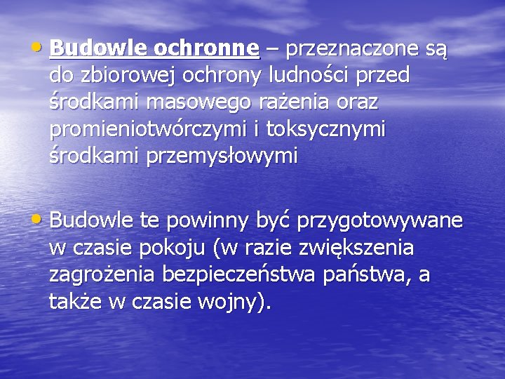  • Budowle ochronne – przeznaczone są do zbiorowej ochrony ludności przed środkami masowego