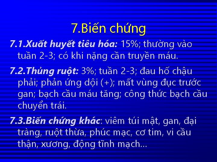 7. Biến chứng 7. 1. Xuất huyết tiêu hóa: 15%; thường vào tuần 2