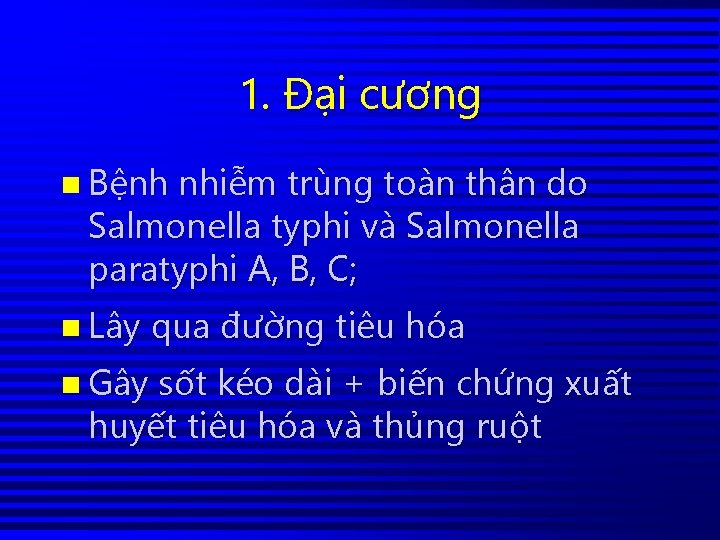 1. Đại cương n Bệnh nhiễm trùng toàn thân do Salmonella typhi và Salmonella