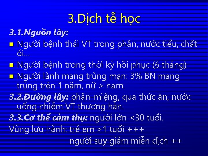 3. Dịch tễ học 3. 1. Nguồn lây: n Người bệnh thải VT trong